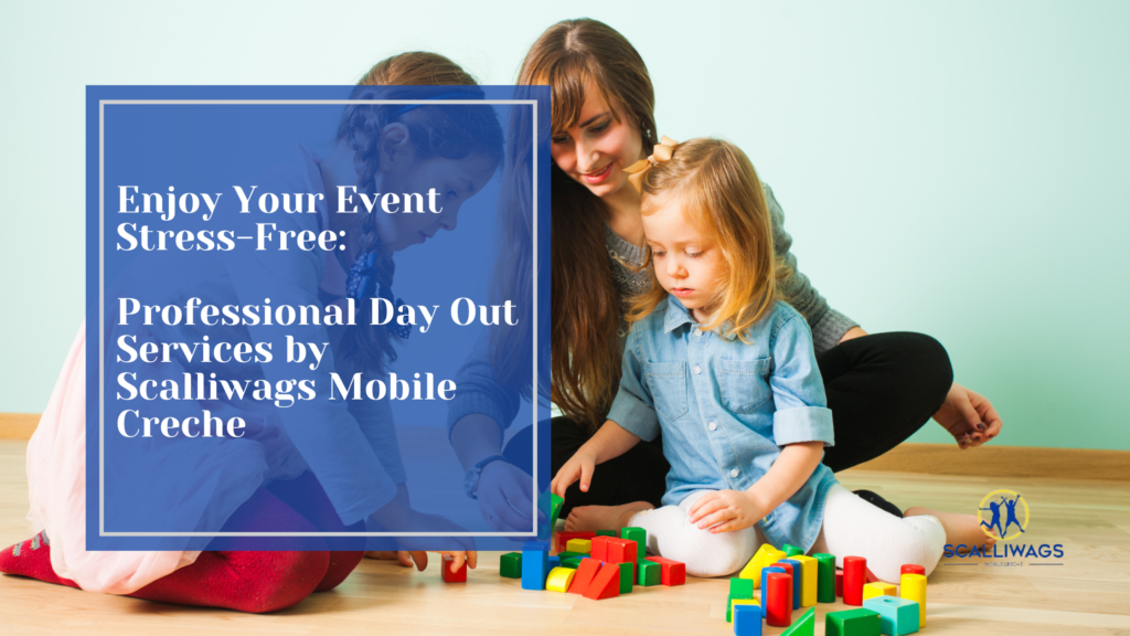 Enjoy Your Event Stress-Free: Professional Day Out Services by Scalliwags Mobile Creche