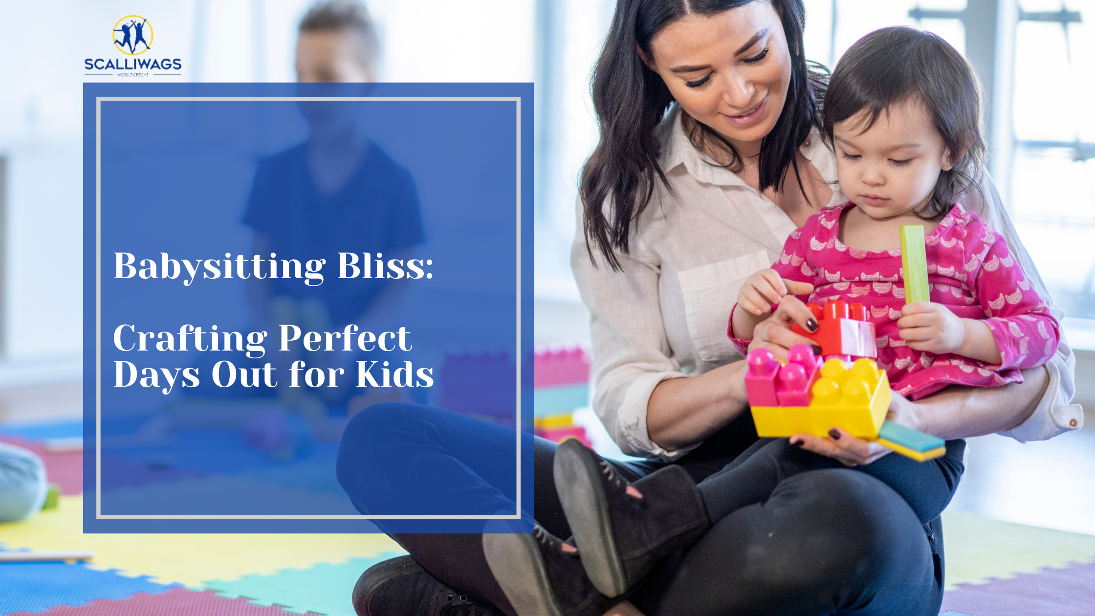Babysitting Bliss: Crafting Perfect Days Out for Kids
