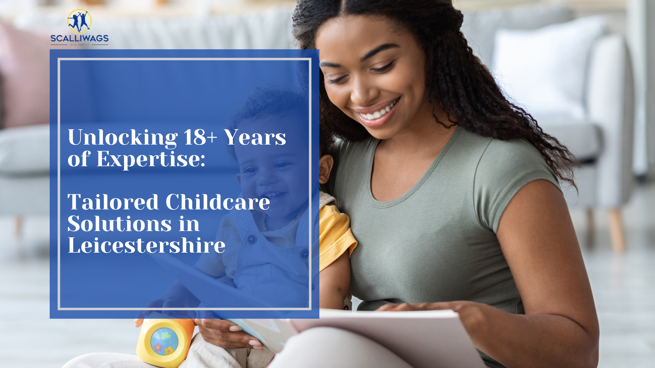 Unlocking 18+ Years of Expertise: From Private to Public sectors, We Meet Your Every Need! Contact Scalliwags Mobile Creche for Tailored Childcare Solutions in Leicestershire BLOG